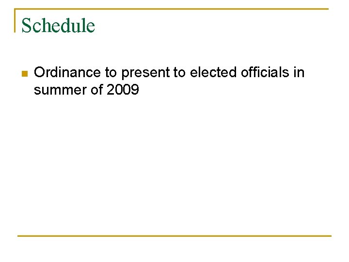 Schedule n Ordinance to present to elected officials in summer of 2009 