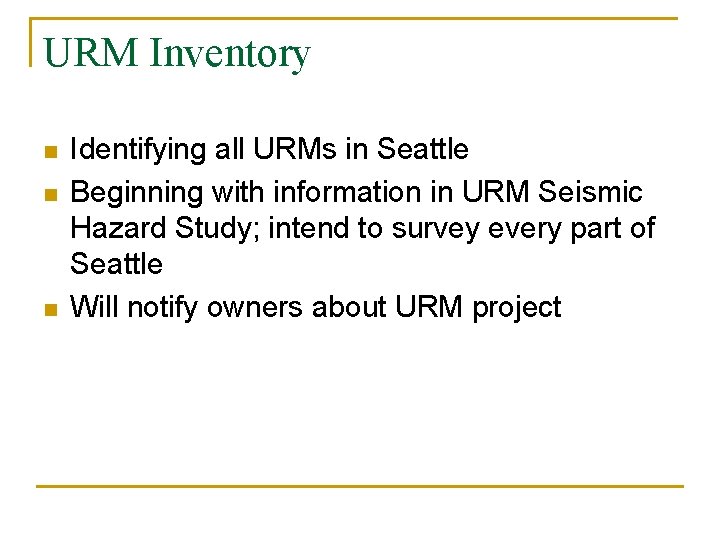 URM Inventory n n n Identifying all URMs in Seattle Beginning with information in