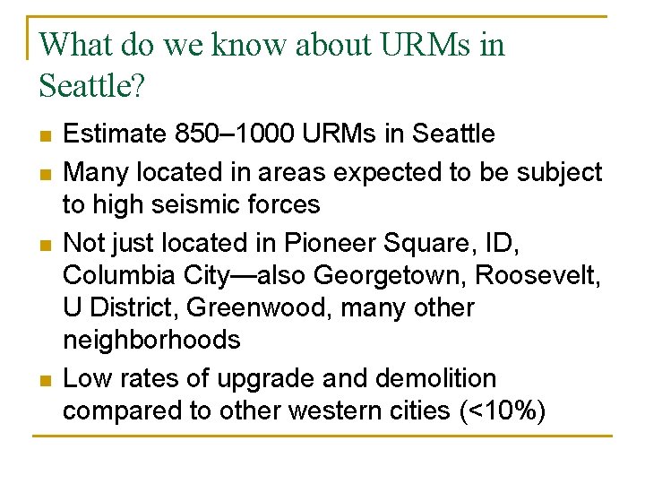 What do we know about URMs in Seattle? n n Estimate 850– 1000 URMs