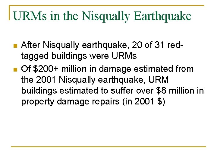 URMs in the Nisqually Earthquake n n After Nisqually earthquake, 20 of 31 redtagged