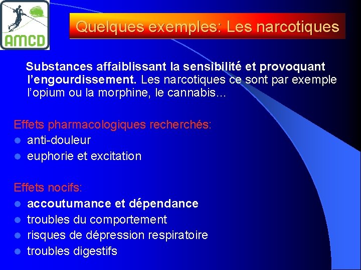 Quelques exemples: Les narcotiques Substances affaiblissant la sensibilité et provoquant l’engourdissement. Les narcotiques ce