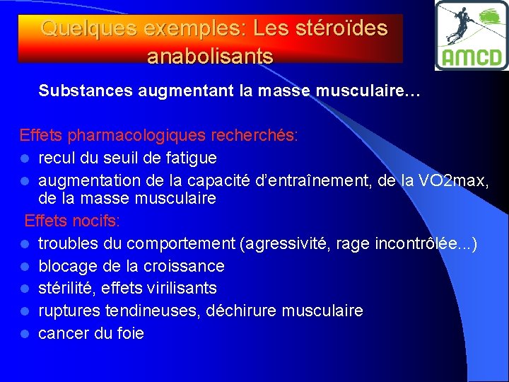 Quelques exemples: Les stéroïdes anabolisants Substances augmentant la masse musculaire… Effets pharmacologiques recherchés: l