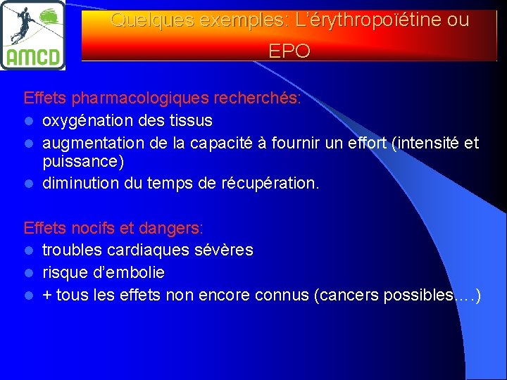 Quelques exemples: L’érythropoïétine ou EPO Effets pharmacologiques recherchés: l oxygénation des tissus l augmentation