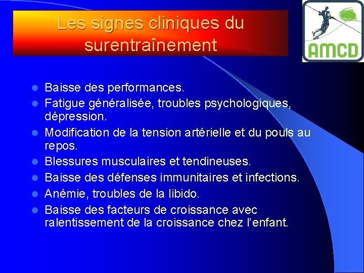 Les signes cliniques du surentraînement l l l l Baisse des performances. Fatigue généralisée,