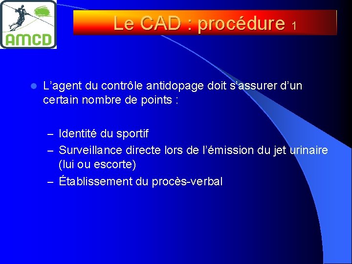 Le CAD : procédure 1 l L’agent du contrôle antidopage doit s’assurer d’un certain