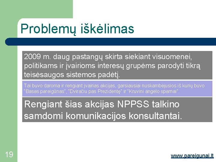 Problemų iškėlimas 2009 m. daug pastangų skirta siekiant visuomenei, politikams ir įvairioms interesų grupėms