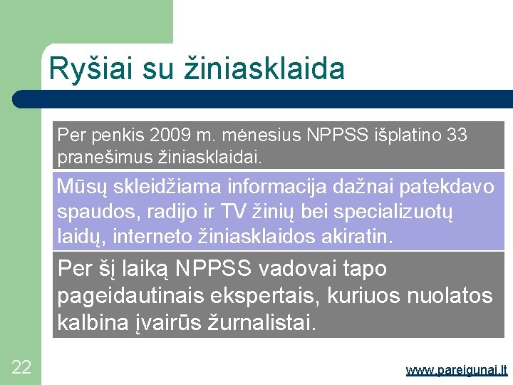 Ryšiai su žiniasklaida Per penkis 2009 m. mėnesius NPPSS išplatino 33 pranešimus žiniasklaidai. Mūsų