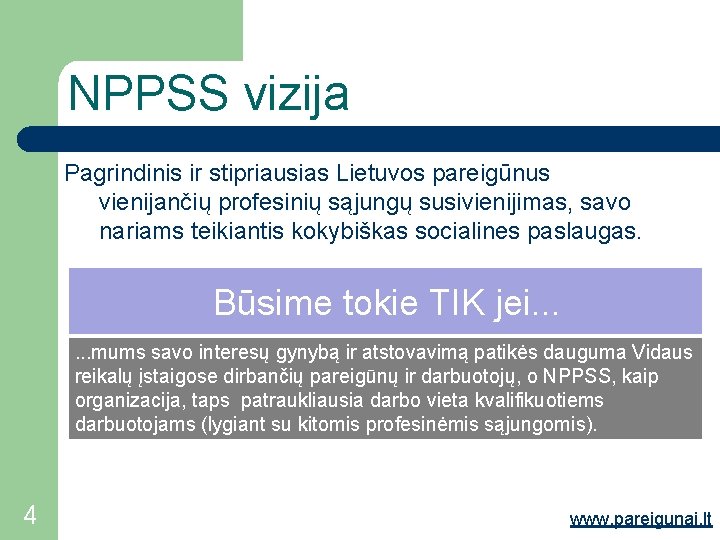 NPPSS vizija Pagrindinis ir stipriausias Lietuvos pareigūnus vienijančių profesinių sąjungų susivienijimas, savo nariams teikiantis