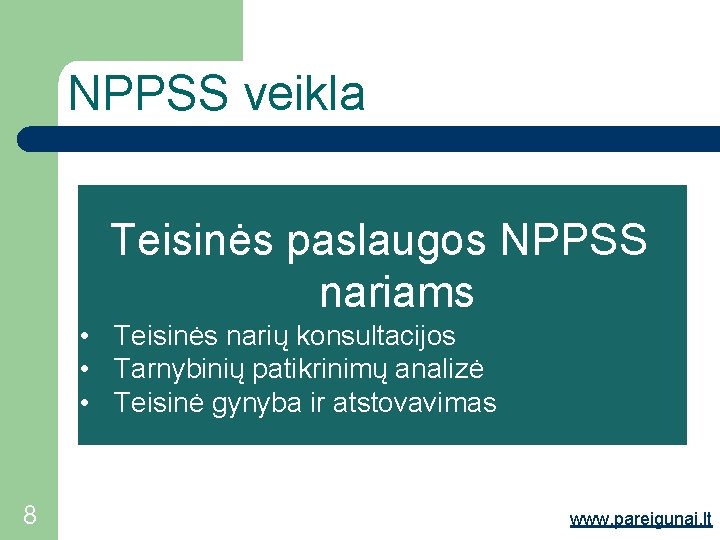 NPPSS veikla Teisinės paslaugos NPPSS nariams • Teisinės narių konsultacijos • Tarnybinių patikrinimų analizė