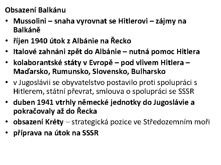 Obsazení Balkánu • Mussolini – snaha vyrovnat se Hitlerovi – zájmy na Balkáně •