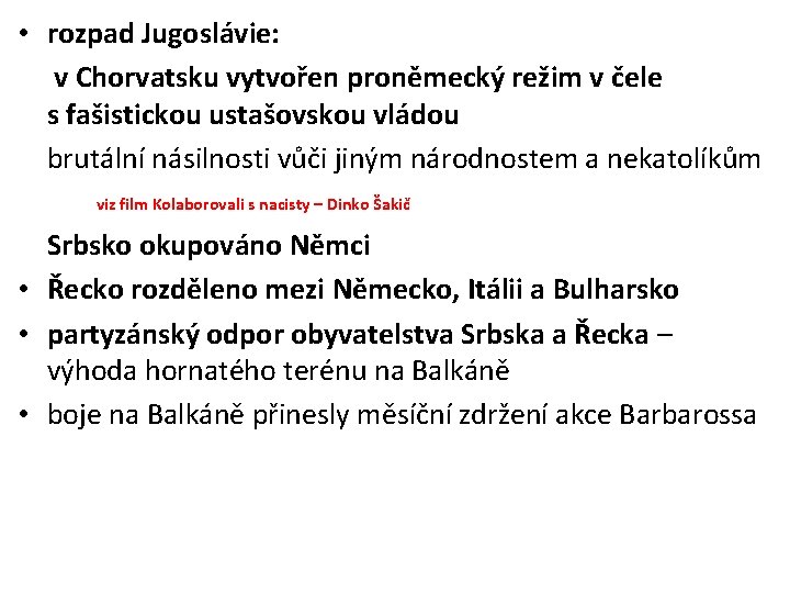  • rozpad Jugoslávie: v Chorvatsku vytvořen proněmecký režim v čele s fašistickou ustašovskou