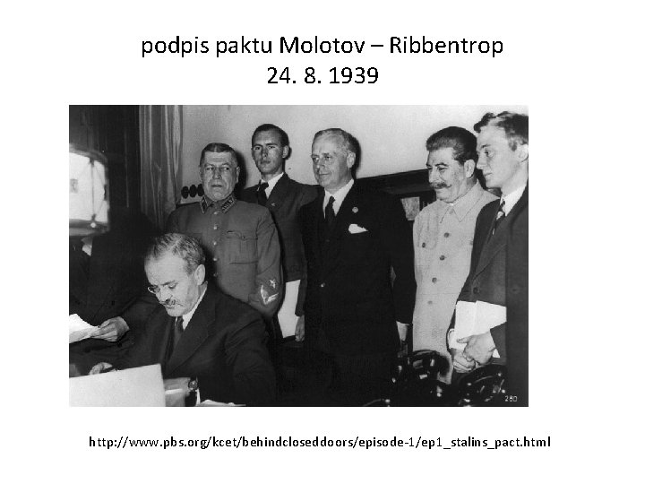 podpis paktu Molotov – Ribbentrop 24. 8. 1939 http: //www. pbs. org/kcet/behindcloseddoors/episode-1/ep 1_stalins_pact. html