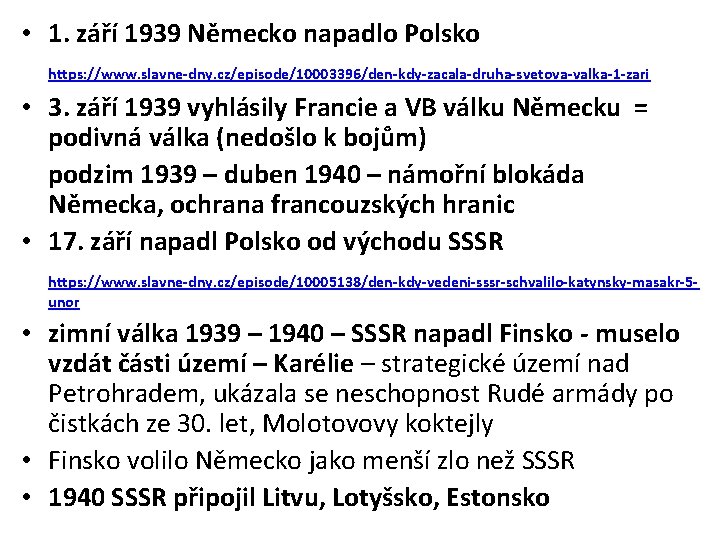  • 1. září 1939 Německo napadlo Polsko https: //www. slavne-dny. cz/episode/10003396/den-kdy-zacala-druha-svetova-valka-1 -zari •