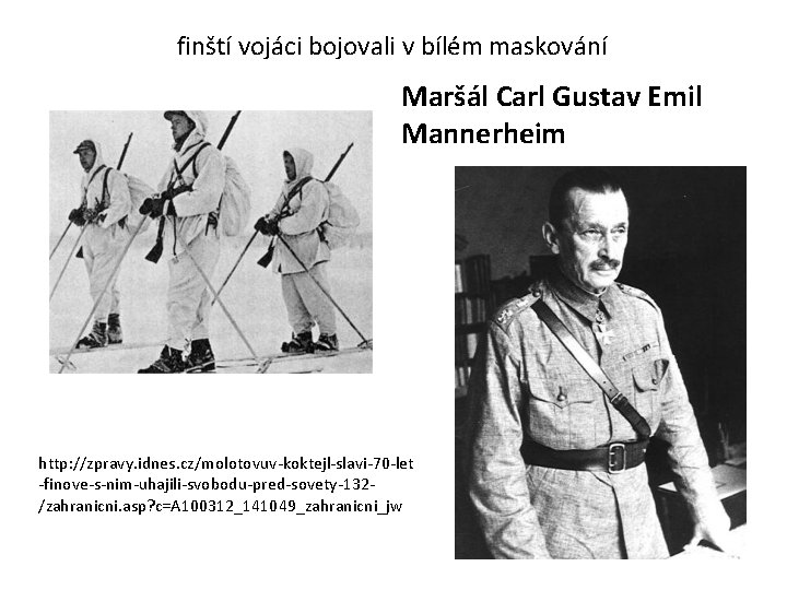 finští vojáci bojovali v bílém maskování Maršál Carl Gustav Emil Mannerheim http: //zpravy. idnes.