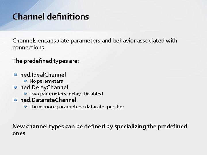 Channel definitions Channels encapsulate parameters and behavior associated with connections. The predefined types are: