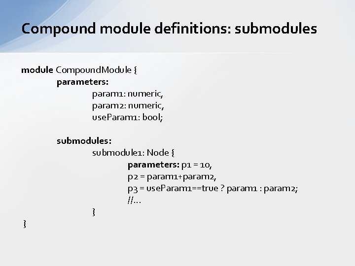 Compound module definitions: submodules module Compound. Module { parameters: param 1: numeric, param 2: