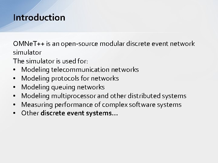 Introduction OMNe. T++ is an open-source modular discrete event network simulator The simulator is