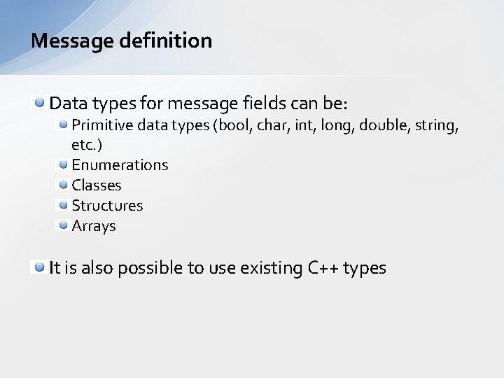 Message definition Data types for message fields can be: Primitive data types (bool, char,