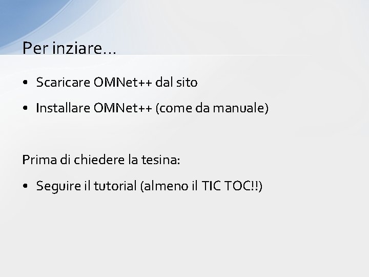 Per inziare… • Scaricare OMNet++ dal sito • Installare OMNet++ (come da manuale) Prima