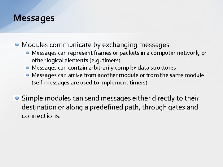 Messages Modules communicate by exchanging messages Messages can represent frames or packets in a