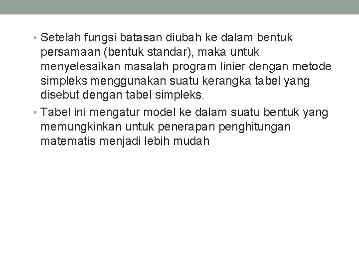  • Setelah fungsi batasan diubah ke dalam bentuk persamaan (bentuk standar), maka untuk