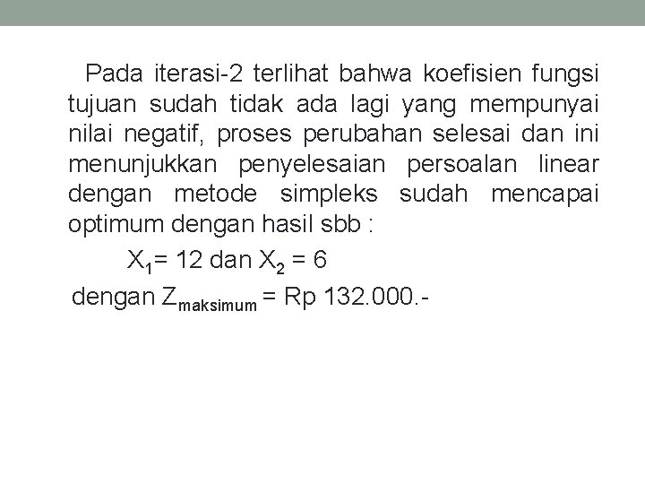 Pada iterasi-2 terlihat bahwa koefisien fungsi tujuan sudah tidak ada lagi yang mempunyai nilai