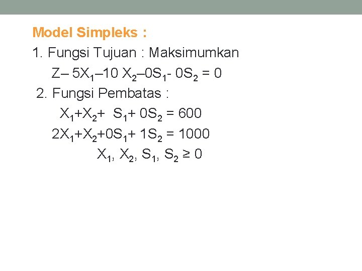 Model Simpleks : 1. Fungsi Tujuan : Maksimumkan Z– 5 X 1– 10 X