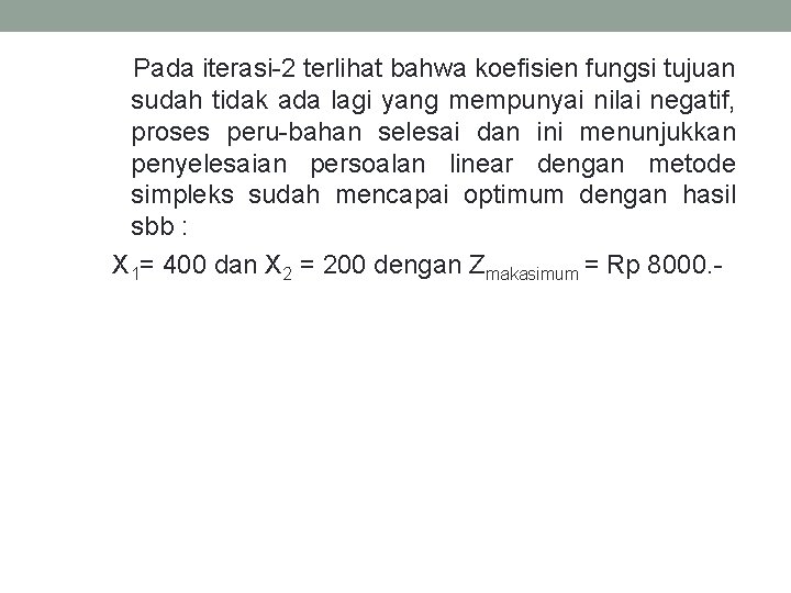 Pada iterasi-2 terlihat bahwa koefisien fungsi tujuan sudah tidak ada lagi yang mempunyai nilai