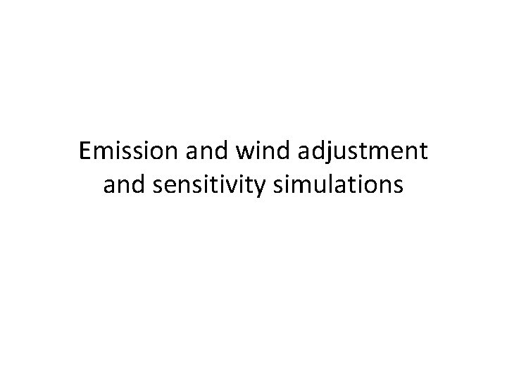 Emission and wind adjustment and sensitivity simulations 