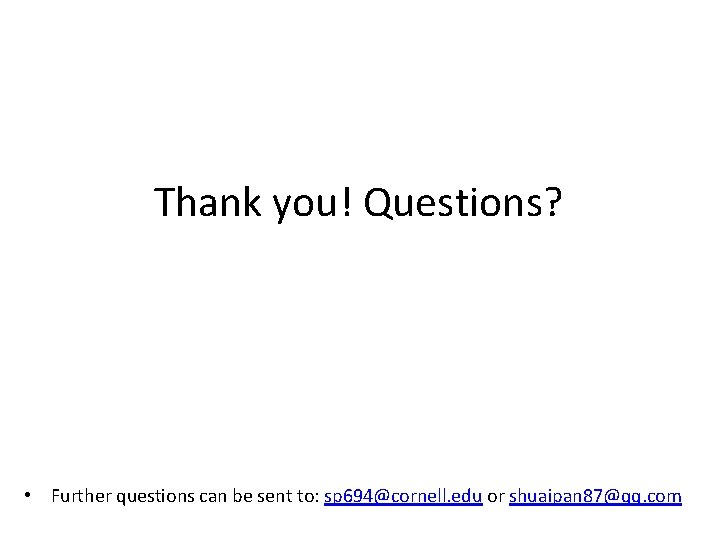 Thank you! Questions? • Further questions can be sent to: sp 694@cornell. edu or