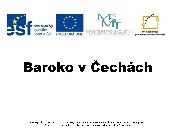 Baroko v Čechách Tento Digitální učební materiál vznikl díky finanční podpoře EU- OP Vzdělávání