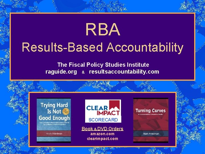 RBA Results-Based Accountability The Fiscal Policy Studies Institute raguide. org & resultsaccountability. com SCORECARD