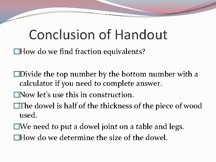 Conclusion of Handout �How do we find fraction equivalents? �Divide the top number by