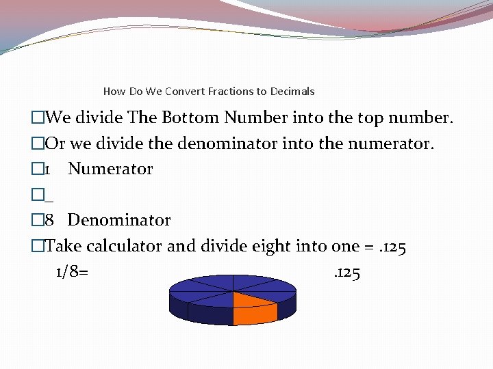 How Do We Convert Fractions to Decimals �We divide The Bottom Number into the