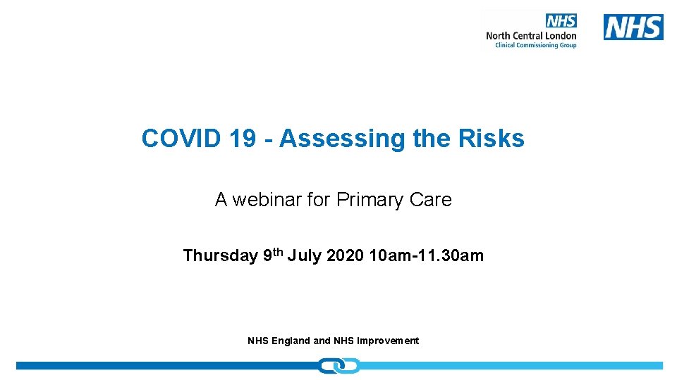 COVID 19 - Assessing the Risks A webinar for Primary Care Thursday 9 th