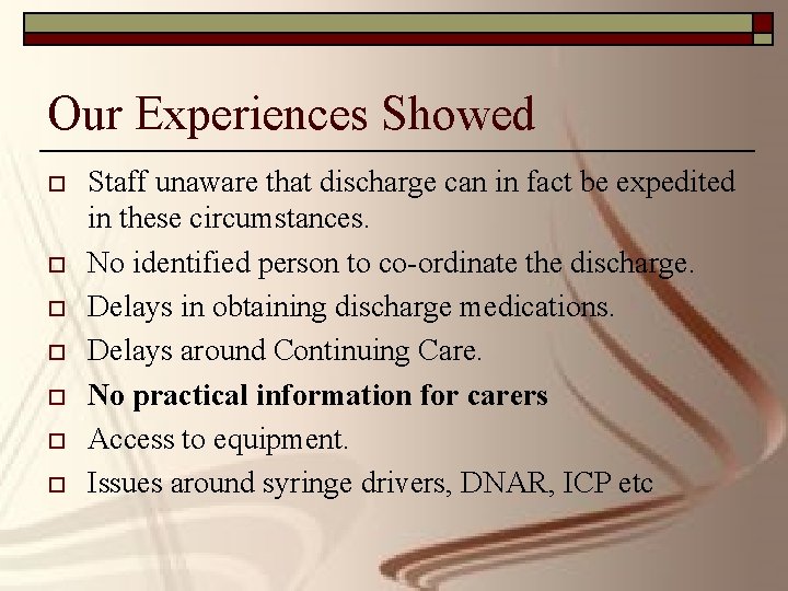 Our Experiences Showed o o o o Staff unaware that discharge can in fact