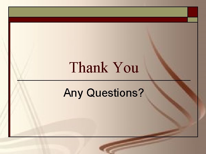 Thank You Any Questions? 