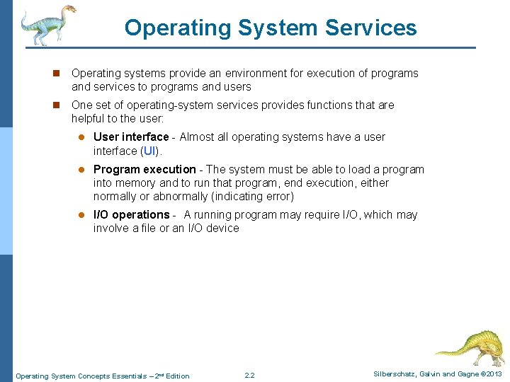 Operating System Services n Operating systems provide an environment for execution of programs and
