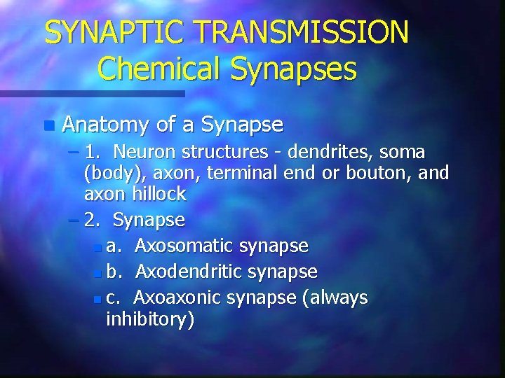 SYNAPTIC TRANSMISSION Chemical Synapses n Anatomy of a Synapse – 1. Neuron structures -