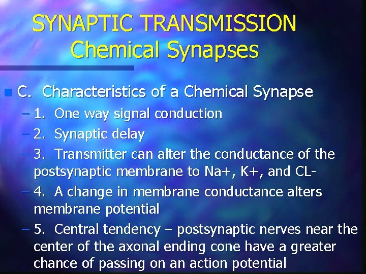SYNAPTIC TRANSMISSION Chemical Synapses n C. Characteristics of a Chemical Synapse – 1. One