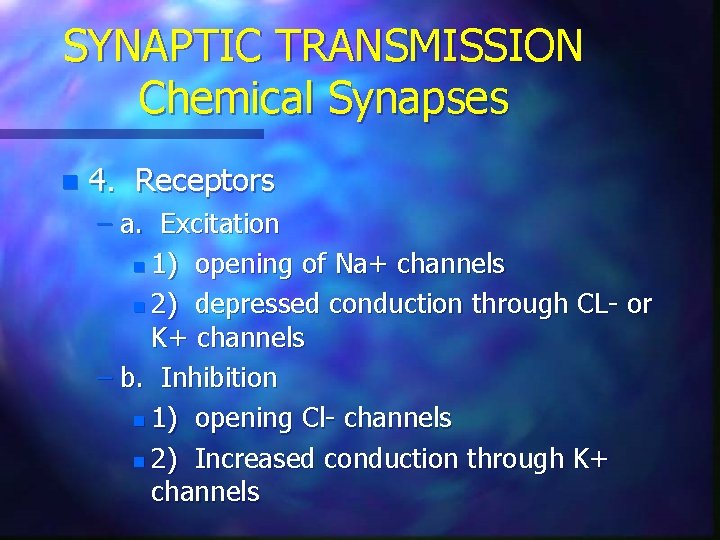 SYNAPTIC TRANSMISSION Chemical Synapses n 4. Receptors – a. Excitation n 1) opening of