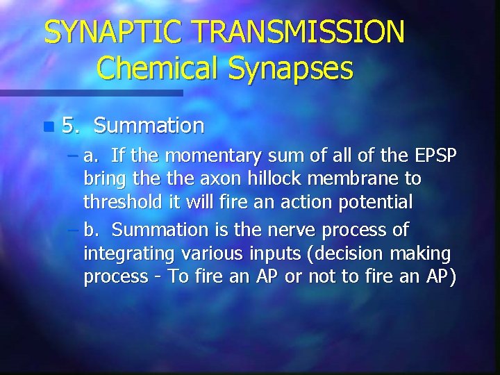 SYNAPTIC TRANSMISSION Chemical Synapses n 5. Summation – a. If the momentary sum of