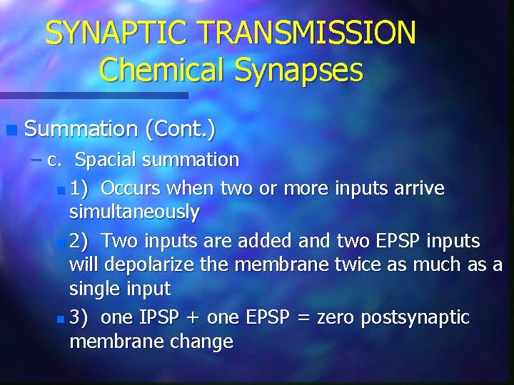SYNAPTIC TRANSMISSION Chemical Synapses n Summation (Cont. ) – c. Spacial summation n 1)