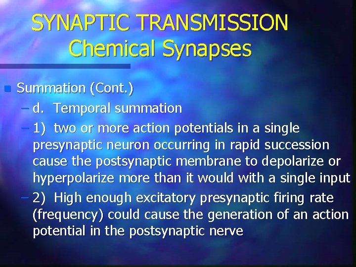 SYNAPTIC TRANSMISSION Chemical Synapses n Summation (Cont. ) – d. Temporal summation – 1)