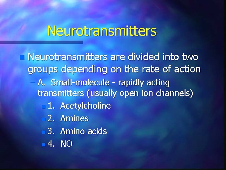 Neurotransmitters n Neurotransmitters are divided into two groups depending on the rate of action