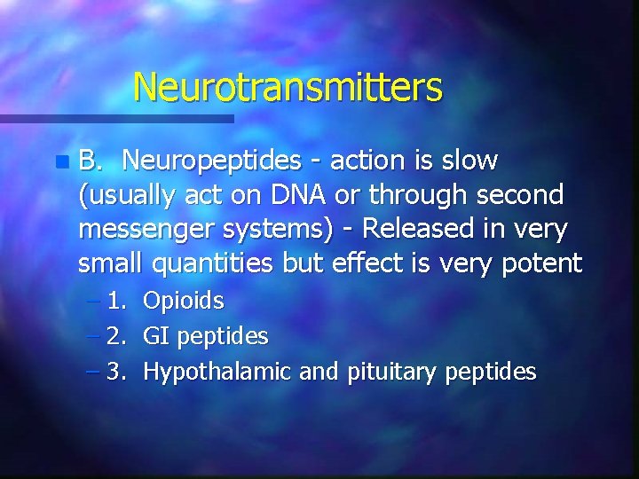 Neurotransmitters n B. Neuropeptides - action is slow (usually act on DNA or through