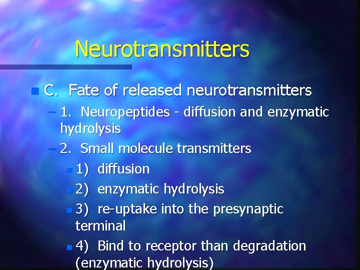 Neurotransmitters n C. Fate of released neurotransmitters – 1. Neuropeptides - diffusion and enzymatic