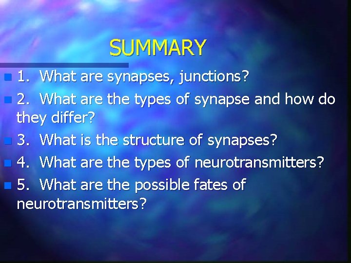 SUMMARY 1. What are synapses, junctions? n 2. What are the types of synapse