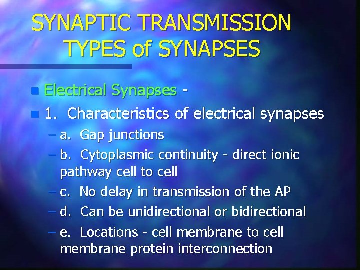 SYNAPTIC TRANSMISSION TYPES of SYNAPSES Electrical Synapses n 1. Characteristics of electrical synapses n