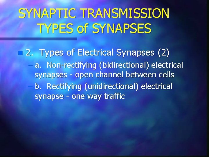 SYNAPTIC TRANSMISSION TYPES of SYNAPSES n 2. Types of Electrical Synapses (2) – a.